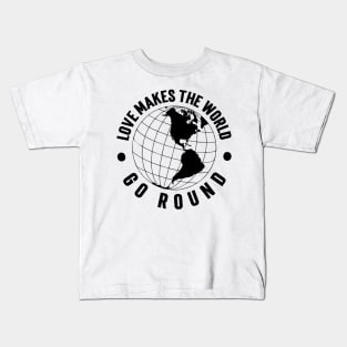 Love Makes the World Go Round v2 Kids T-Shirt